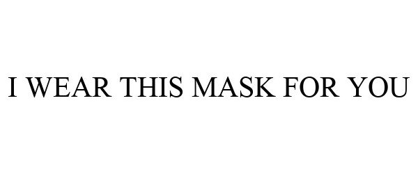 Trademark Logo I WEAR THIS MASK FOR YOU