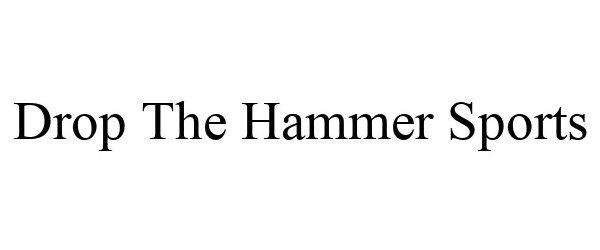 Trademark Logo DROP THE HAMMER SPORTS