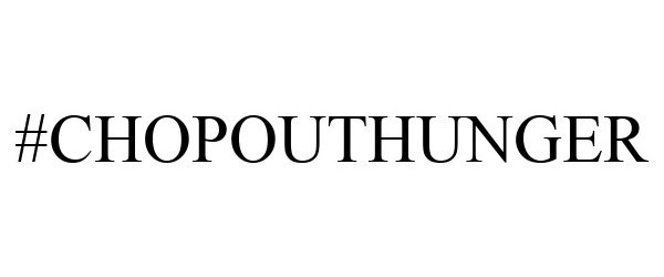 Trademark Logo #CHOPOUTHUNGER