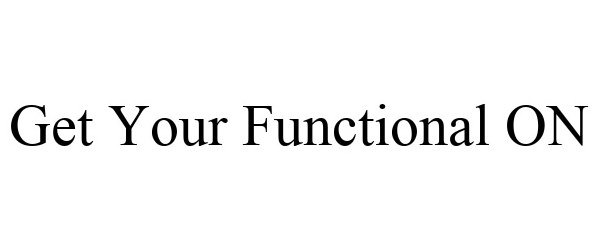  GET YOUR FUNCTIONAL ON