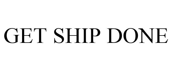  GET SHIP DONE