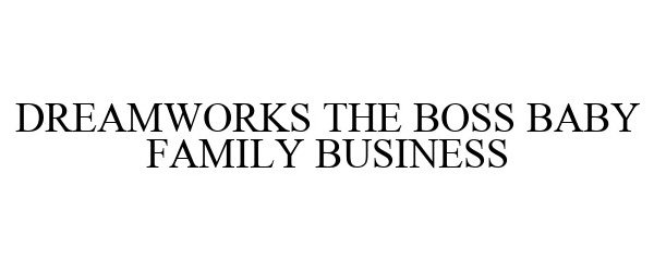Trademark Logo DREAMWORKS THE BOSS BABY FAMILY BUSINESS