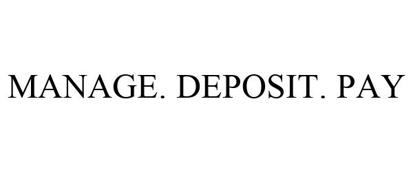 Trademark Logo MANAGE. DEPOSIT. PAY