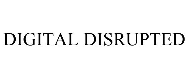 Trademark Logo DIGITAL DISRUPTED