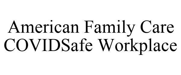  AMERICAN FAMILY CARE COVIDSAFE WORKPLACE