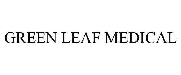 GREEN LEAF MEDICAL - Green Leaf Medical, LLC Trademark Registration