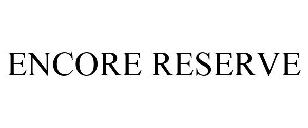 Trademark Logo ENCORE RESERVE