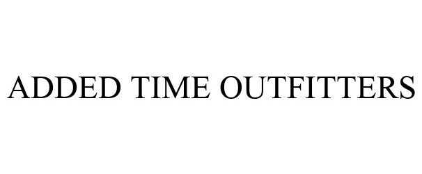 Trademark Logo ADDED TIME OUTFITTERS