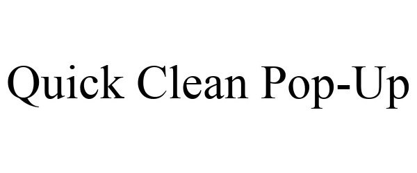 Trademark Logo QUICK CLEAN POP-UP