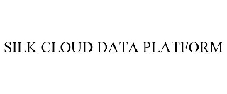 Trademark Logo SILK CLOUD DATA PLATFORM