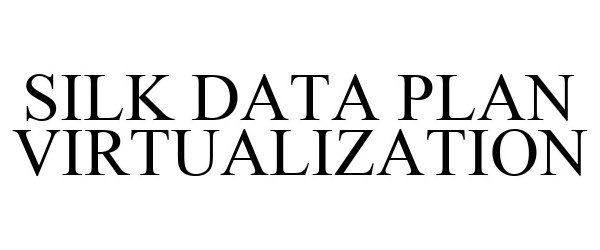 Trademark Logo SILK DATA PLAN VIRTUALIZATION
