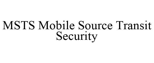 Trademark Logo MSTS MOBILE SOURCE TRANSIT SECURITY