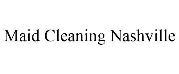 Trademark Logo MAID CLEANING NASHVILLE