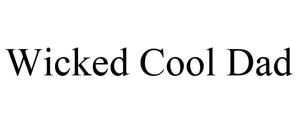 Trademark Logo WICKED COOL DAD