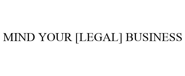  MIND YOUR [LEGAL] BUSINESS