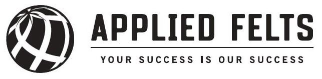  APPLIED FELTS YOUR SUCCESS IS OUR SUCCESS