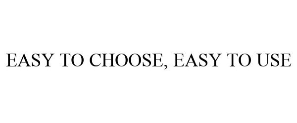Trademark Logo EASY TO CHOOSE, EASY TO USE