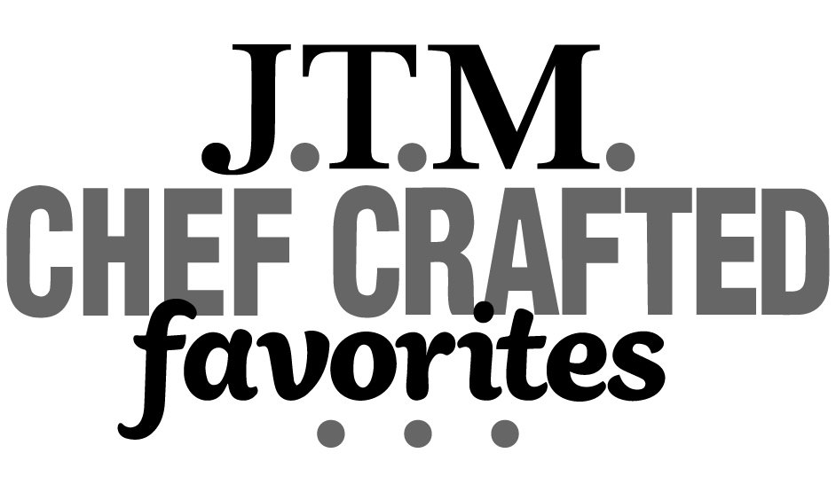  J.T.M. CHEF CRAFTED FAVORITES. . .