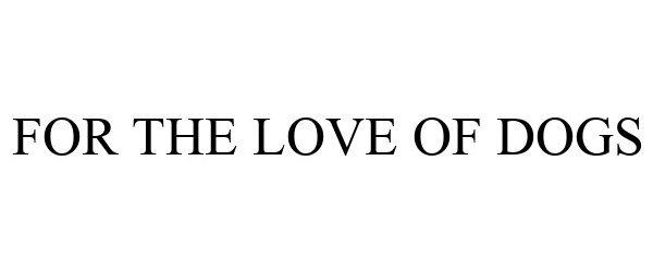 Trademark Logo FOR THE LOVE OF DOGS