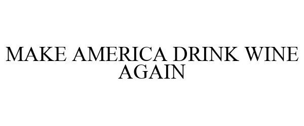  MAKE AMERICA DRINK WINE AGAIN