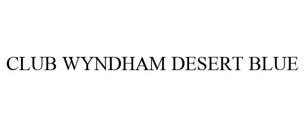 Trademark Logo CLUB WYNDHAM DESERT BLUE