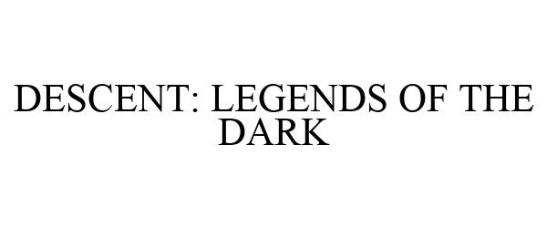 Trademark Logo DESCENT: LEGENDS OF THE DARK