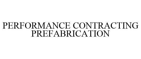  PERFORMANCE CONTRACTING PREFABRICATION