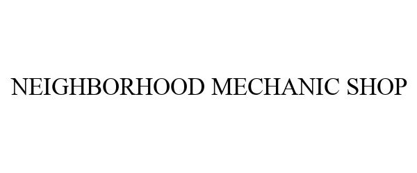 Trademark Logo NEIGHBORHOOD MECHANIC SHOP
