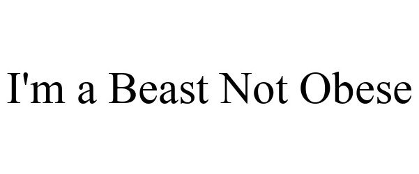  I'M A BEAST NOT OBESE