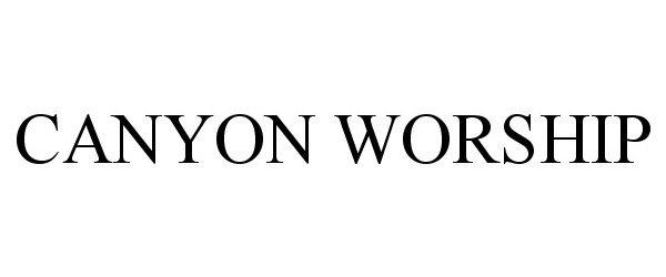 Trademark Logo CANYON WORSHIP