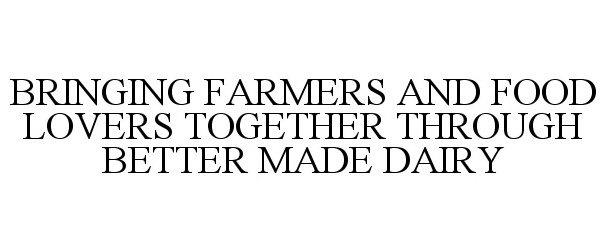  BRINGING FARMERS AND FOOD LOVERS TOGETHER THROUGH BETTER MADE DAIRY