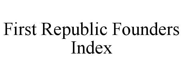 Trademark Logo FIRST REPUBLIC FOUNDERS INDEX