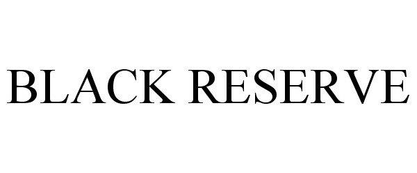 Trademark Logo BLACK RESERVE