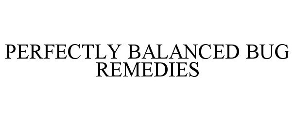  PERFECTLY BALANCED BUG REMEDIES