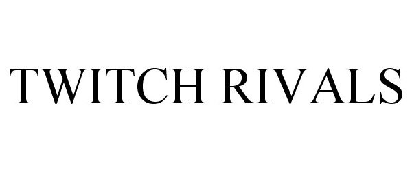 Trademark Logo TWITCH RIVALS