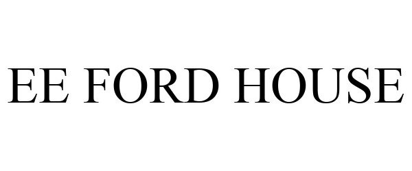 Trademark Logo EE FORD HOUSE