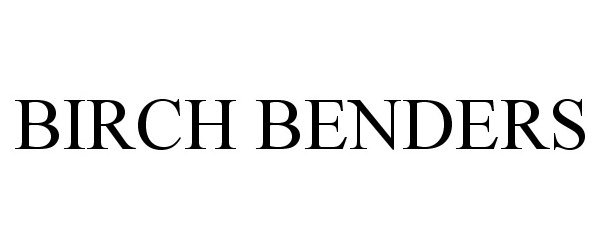 BIRCH BENDERS