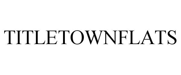 Trademark Logo TITLETOWNFLATS