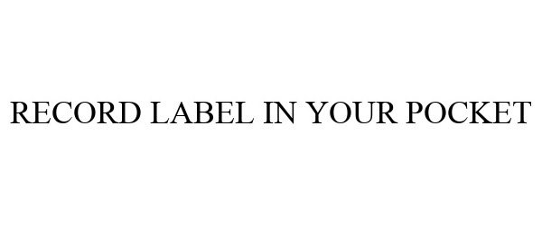 Trademark Logo RECORD LABEL IN YOUR POCKET