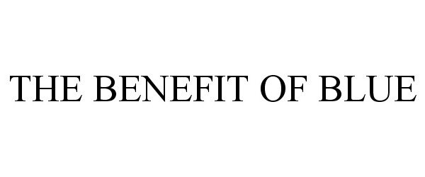 Trademark Logo THE BENEFIT OF BLUE