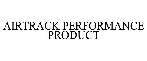  AIRTRACK PERFORMANCE PRODUCT