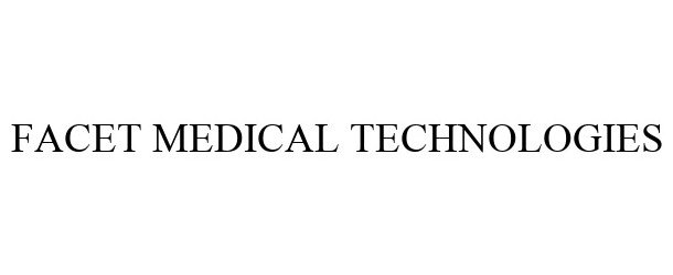 Trademark Logo FACET MEDICAL TECHNOLOGIES