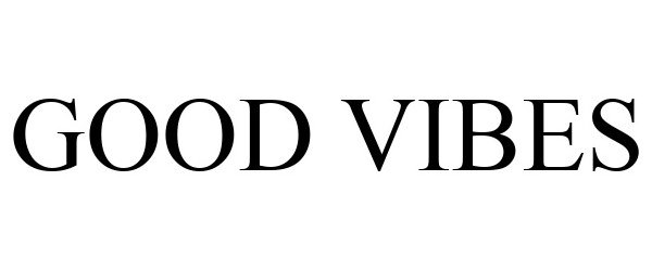 Trademark Logo GOOD VIBES