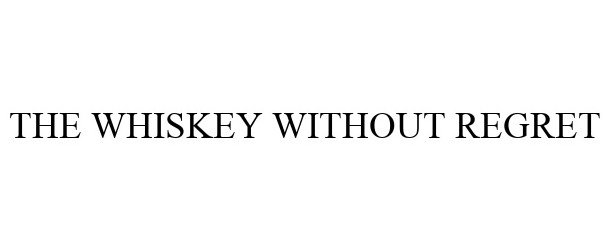 Trademark Logo THE WHISKEY WITHOUT REGRET