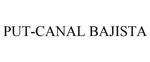 Trademark Logo PUT-CANAL BAJISTA