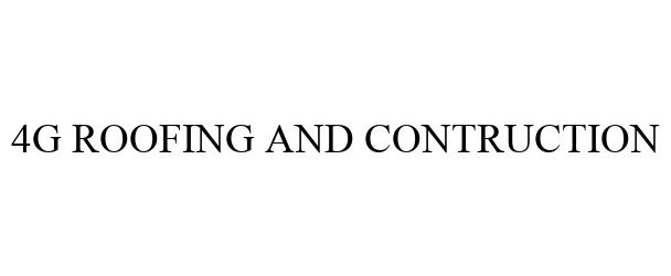 Trademark Logo 4G ROOFING AND CONTRUCTION