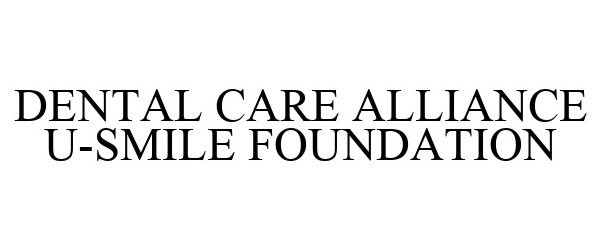  DENTAL CARE ALLIANCE U-SMILE FOUNDATION