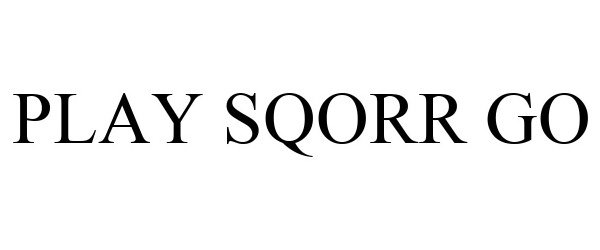 Trademark Logo PLAY SQORR GO