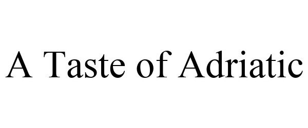 Trademark Logo A TASTE OF ADRIATIC