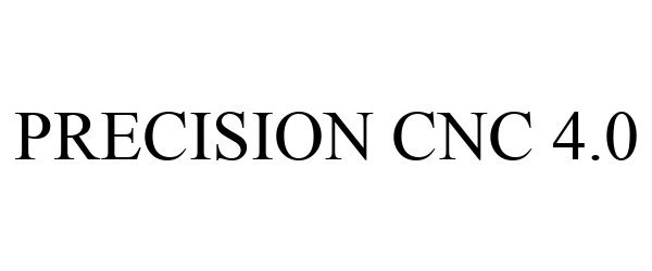 Trademark Logo PRECISION CNC 4.0